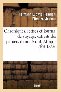 Chroniques, lettres et journal de voyage, extraits des papiers d'un défunt. Afrique