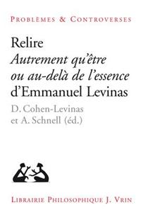 Relire Autrement Qu'etre Ou Au-Dela de l'Essence