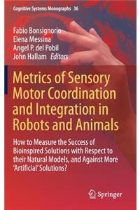 Metrics of Sensory Motor Coordination and Integration in Robots and Animals