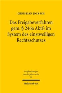 Das Freigabeverfahren gem. § 246a AktG im System des einstweiligen Rechtsschutzes