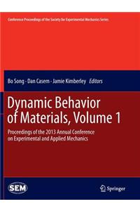 Dynamic Behavior of Materials, Volume 1: Proceedings of the 2013 Annual Conference on Experimental and Applied Mechanics
