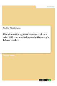 Discrimination against homosexual men with different marital status in Germany's labour market