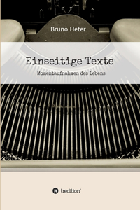 Einseitige Texte - Momentaufnahmen des Lebens