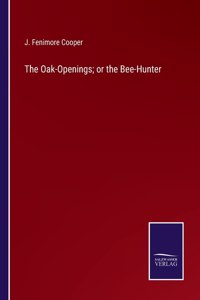 Oak-Openings; or the Bee-Hunter