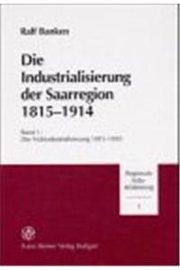 Die Industrialisierung Der Saarregion 1815-1914. Band 1