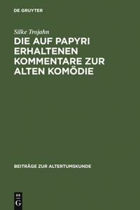 Die Auf Papyri Erhaltenen Kommentare Zur Alten Komödie