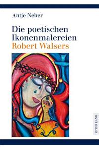 Die Poetischen Ikonenmalereien Robert Walsers