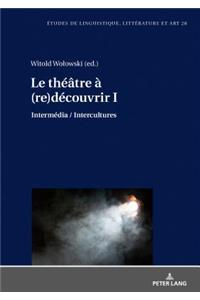 Le Théâtre À (Re)Découvrir I: Intermédia / Intercultures