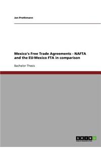 Mexico's Free Trade Agreements - NAFTA and the EU-Mexico FTA in comparison