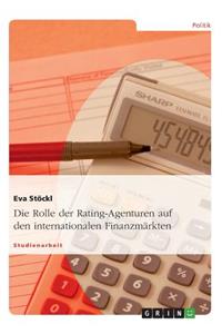 Die Rolle der Rating-Agenturen auf den internationalen Finanzmärkten