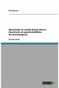 Geschlecht als soziale Konstruktion - Geschlecht als gesellschaftliche Strukturkategorie