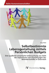 Selbstbestimmte Lebensgestaltung mittels Persönlichen Budgets
