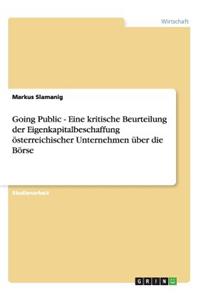 Going Public - Eine kritische Beurteilung der Eigenkapitalbeschaffung österreichischer Unternehmen über die Börse