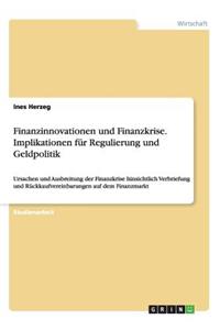 Finanzinnovationen und Finanzkrise. Implikationen für Regulierung und Geldpolitik