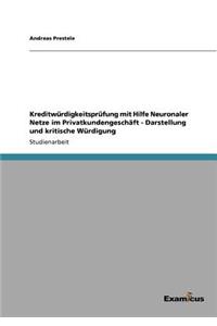 Kreditwürdigkeitsprüfung mit Hilfe Neuronaler Netze im Privatkundengeschäft - Darstellung und kritische Würdigung