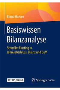 Basiswissen Bilanzanalyse: Schneller Einstieg in Jahresabschluss, Bilanz Und Guv