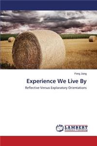 Experience We Live By