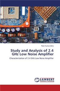 Study and Analysis of 2.4 Ghz Low Noise Amplifier