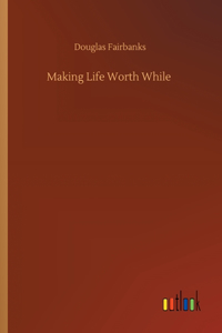 Making Life Worth While