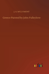 Greece Painted by John Fulleylove