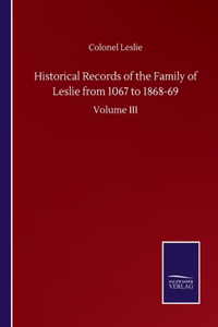 Historical Records of the Family of Leslie from 1067 to 1868-69