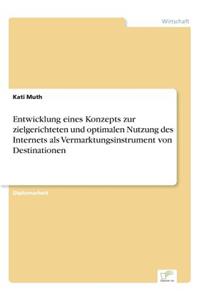 Entwicklung eines Konzepts zur zielgerichteten und optimalen Nutzung des Internets als Vermarktungsinstrument von Destinationen