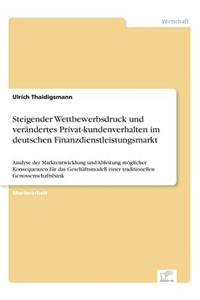 Steigender Wettbewerbsdruck und verändertes Privat-kundenverhalten im deutschen Finanzdienstleistungsmarkt