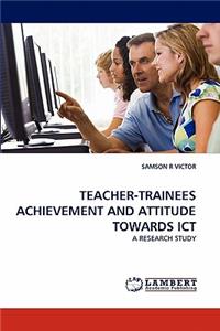 Teacher-Trainees Achievement and Attitude Towards Ict