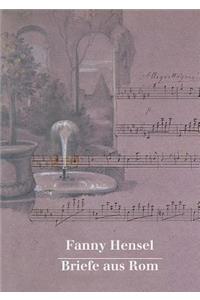 Fanny Hensel. Briefe Aus ROM an Ihre Familie in Berlin 1839/40: Nach Den Quellen Zum Ersten Mal Herausgegeben Von Hans-Gunter Klein