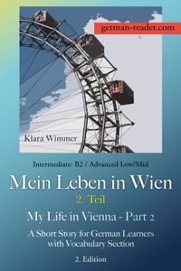 German Reader, Intermediate B2/Advanced Low/Mid - Mein Leben in Wien - 2. Teil / My Life in Vienna - Part 2