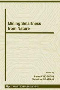 Mining Smartness from Nature: Selected, Peer Reviewed Papers from the Symposium E, Mining Smartness from Nature' of CIMTEC 2008 - 3rd International Conference, Smart Materials, Structures and Systems', Held in Acireale, Sicily, Italy, June 8-13, 2008