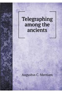 Telegraphing among the ancients