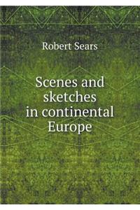 Scenes and Sketches in Continental Europe