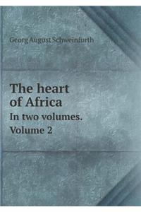 The Heart of Africa in Two Volumes. Volume 2