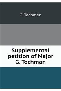 Supplemental petition of Major G. Tochman