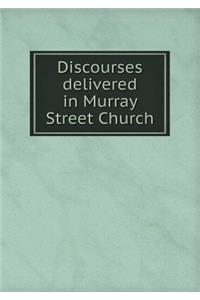 Discourses Delivered in Murray Street Church