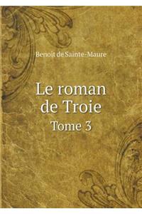 Le Roman de Troie Tome 3