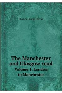 The Manchester and Glasgow Road Volume 1. London to Manchester