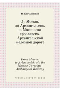 From Moscow to Arkhangelsk. Via the Moscow-Yaroslavl-Arkhangelsk Railway