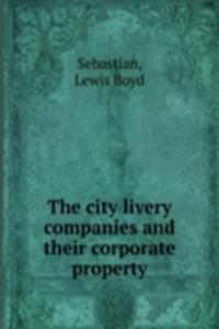 city livery companies and their corporate property