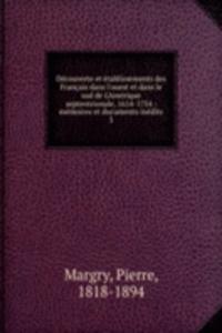 Decouverte et etablissements des Francais dans l'ouest et dans le sud de L'Amerique septentrionale, 1614-1754