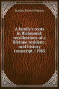 family's roots in Richmond: recollections of a lifetime resident : oral history transcript / 1985