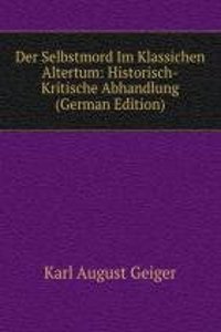 Der Selbstmord Im Klassichen Altertum: Historisch-Kritische Abhandlung (German Edition)