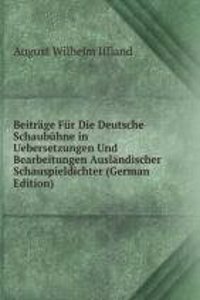 Beitrage Fur Die Deutsche Schaubuhne in Uebersetzungen Und Bearbeitungen Auslandischer Schauspieldichter (German Edition)