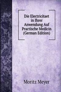 Die Electricitaet in Ihrer Anwendung Auf Practische Medicin (German Edition)