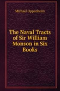 Naval Tracts of Sir William Monson in Six Books