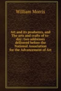 Art and its producers, and The arts and crafts of to-day: two addresses delivered before the National Association for the Advancement of Art