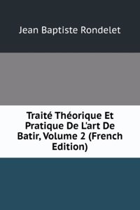 Traite Theorique Et Pratique De L'art De Batir, Volume 2 (French Edition)