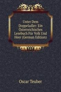 Unter Dem Doppeladler: Ein Osterreichisches Lesebuch Fur Volk Und Heer (German Edition)