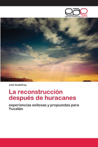 reconstrucción después de huracanes